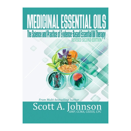 Medicinal Essential Oils (Second Edition): The Science and Practice of Evidence-Based Essential Oil Therapy