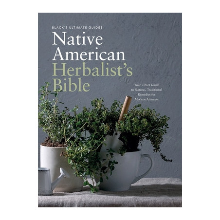 Black's Ultimate Native American Herbalist's Bible: Your 7-Part Guide to Natural, Traditional Remedies for Modern Ailments