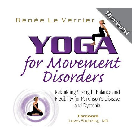 Yoga for Movement Disorders: Rebuilding Strength, Balance and Flexibility for Parkinson's Disease and Dystonia