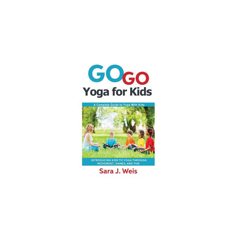 Go Go Yoga for Kids: A Complete Guide to Yoga With Kids