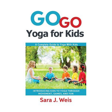 Go Go Yoga for Kids: A Complete Guide to Yoga With Kids