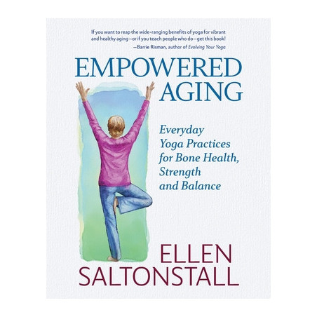 Empowered Aging: Everyday Yoga Practices for Bone Health, Strength and Balance