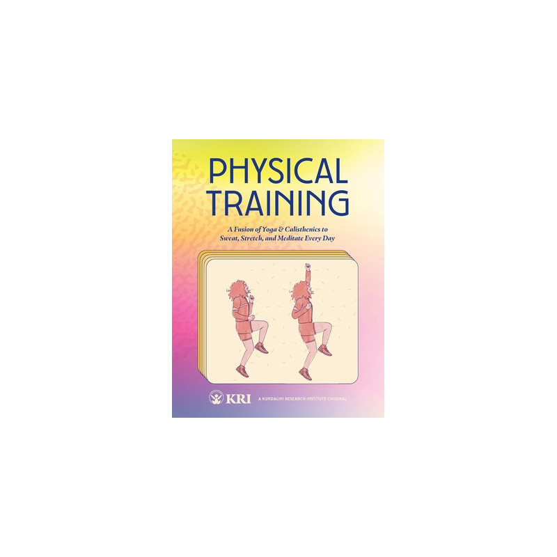 Physical Training: A Fusion of Yoga and Calisthenics to Sweat, Stretch, and Meditate Every Day