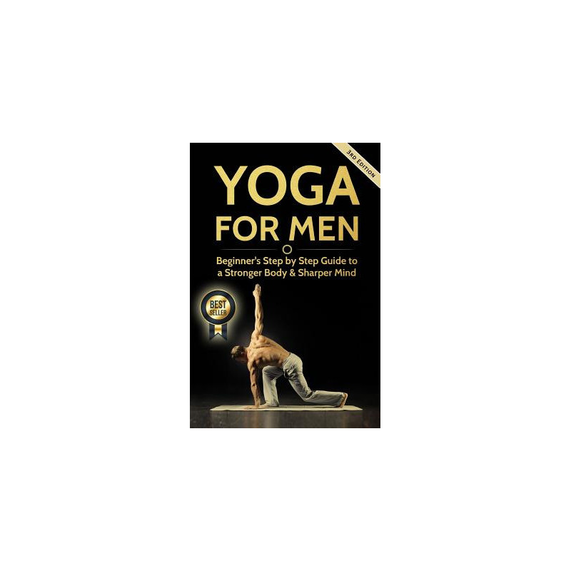 Yoga For Men: Beginner's Step by Step Guide to a Stronger Body and Sharper Mind