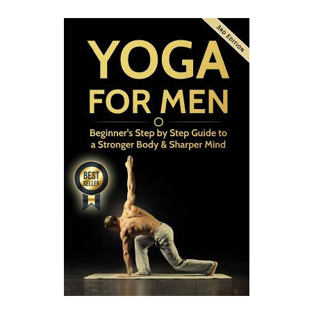 Yoga For Men: Beginner's Step by Step Guide to a Stronger Body and Sharper Mind