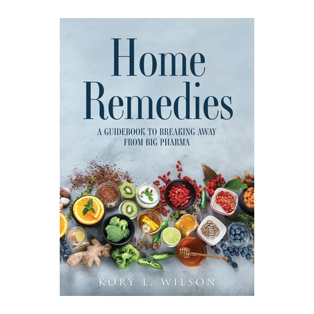 Home Remedies: A Guidebook to Breaking Away from Big Pharma