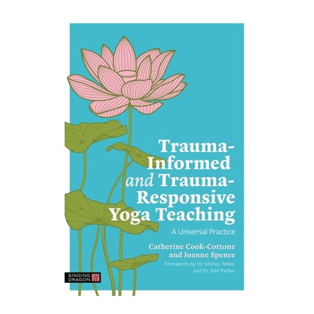 Trauma-Informed and Trauma-Responsive Yoga Teaching: A Universal Practice