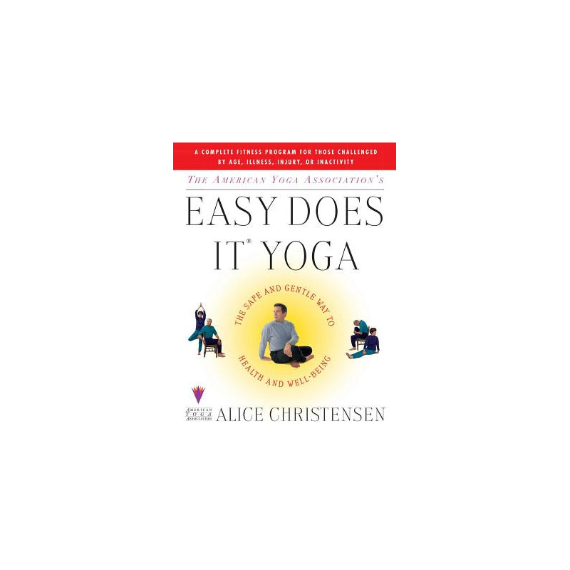 The American Yoga Associations Easy Does It Yoga: The Safe and Gentle Way to Health and Well Being