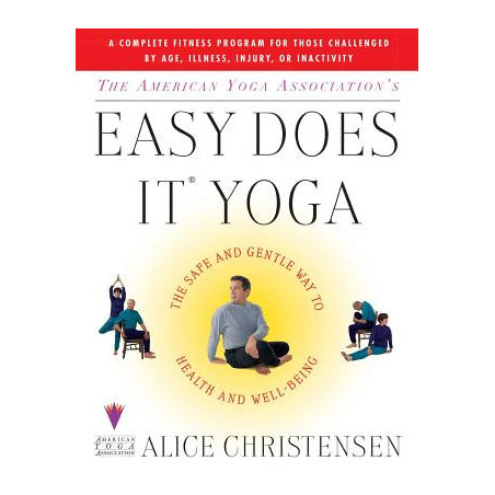 The American Yoga Associations Easy Does It Yoga: The Safe and Gentle Way to Health and Well Being