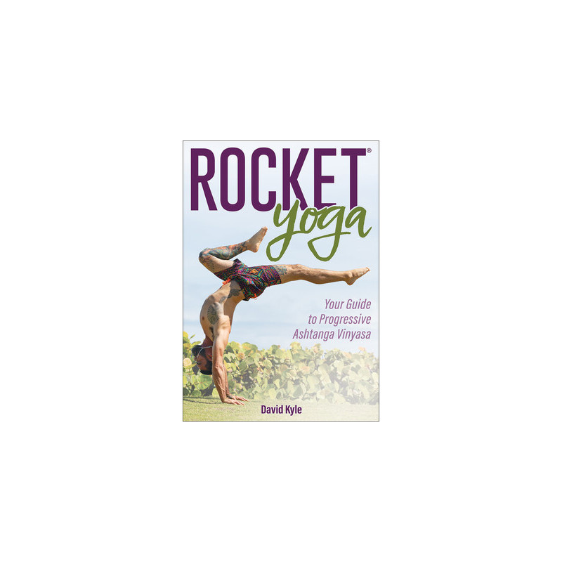 Rocket(r) Yoga: Your Guide to Progressive Ashtanga Vinyasa