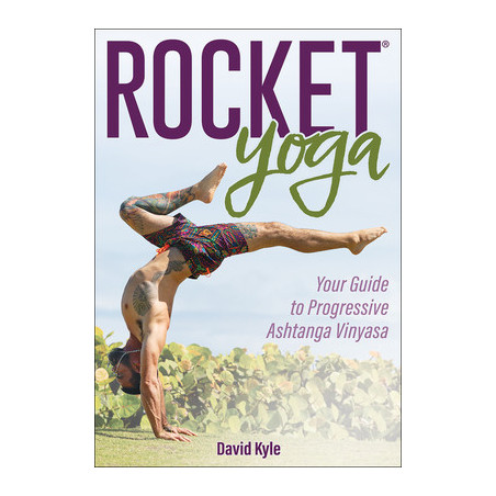 Rocket(r) Yoga: Your Guide to Progressive Ashtanga Vinyasa