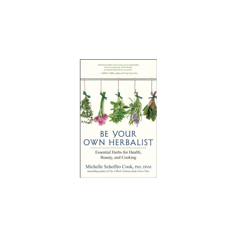 Be Your Own Herbalist: Essential Herbs for Health, Beauty, and Cooking