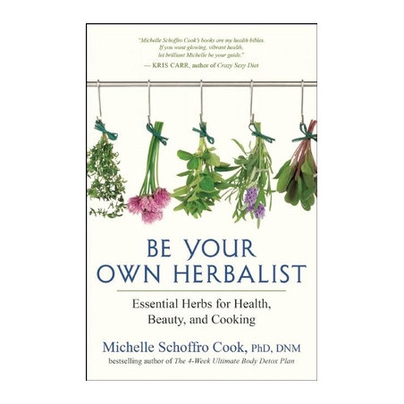 Be Your Own Herbalist: Essential Herbs for Health, Beauty, and Cooking