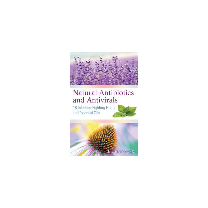 Natural Antibiotics and Antivirals: 18 Infection-Fighting Herbs and Essential Oils