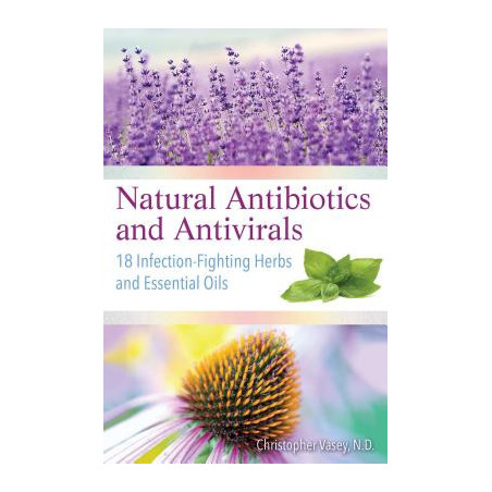 Natural Antibiotics and Antivirals: 18 Infection-Fighting Herbs and Essential Oils