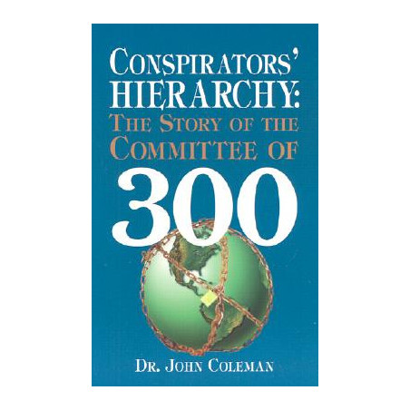 Conspirators' Hierarchy: The Story of the Committee of 300