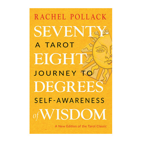 Seventy-Eight Degrees of Wisdom: A Tarot Journey to Self-Awareness (a New Edition of the Tarot Classic)