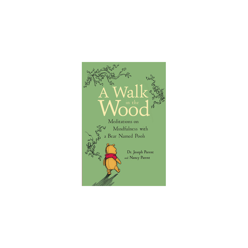 A Walk in the Wood: Meditations on Mindfulness with a Bear Named Pooh