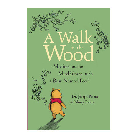 A Walk in the Wood: Meditations on Mindfulness with a Bear Named Pooh