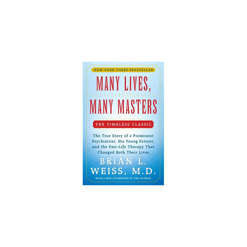 Many Lives, Many Masters: The True Story of a Prominent Psychiatrist, His Young Patient, and the Past-Life Therapy That Changed