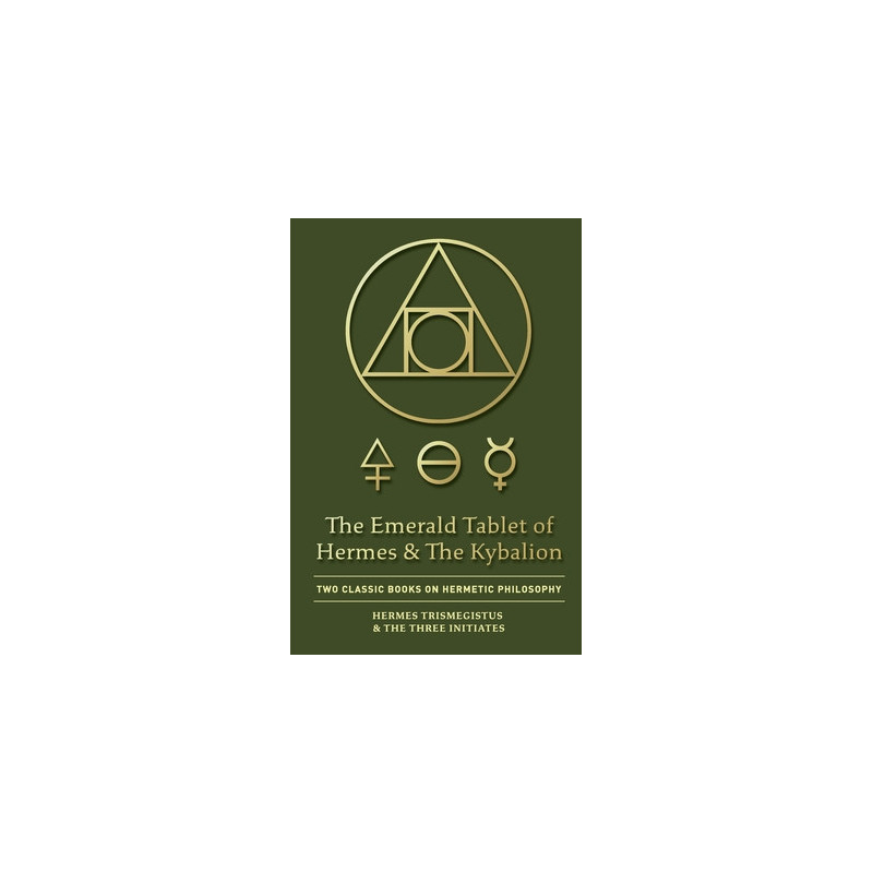 The Emerald Tablet of Hermes  The Kybalion: Two Classic Books on Hermetic Philosophy