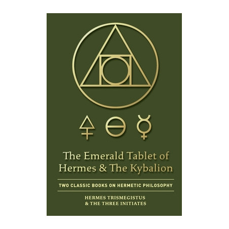 The Emerald Tablet of Hermes  The Kybalion: Two Classic Books on Hermetic Philosophy