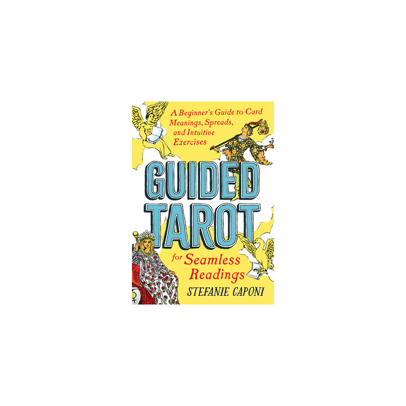 Guided Tarot: A Beginner's Guide to Card Meanings, Spreads, and Intuitive Exercises for Seamless Readings