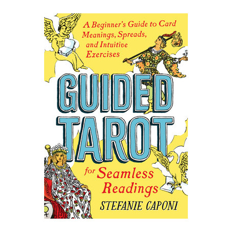 Guided Tarot: A Beginner's Guide to Card Meanings, Spreads, and Intuitive Exercises for Seamless Readings