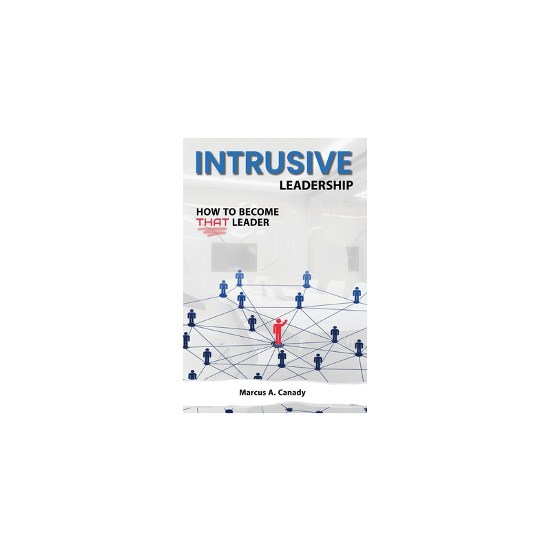 Intrusive Leadership, How to Become THAT Leader