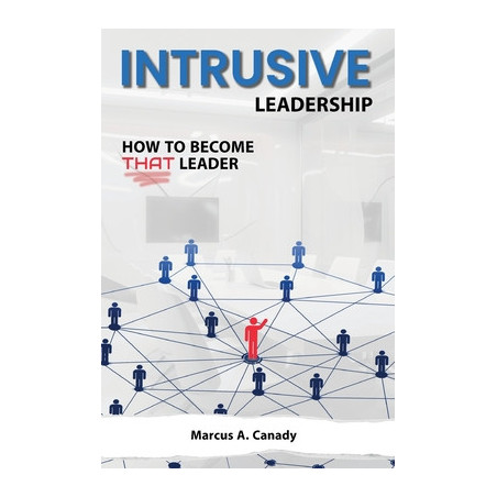 Intrusive Leadership, How to Become THAT Leader