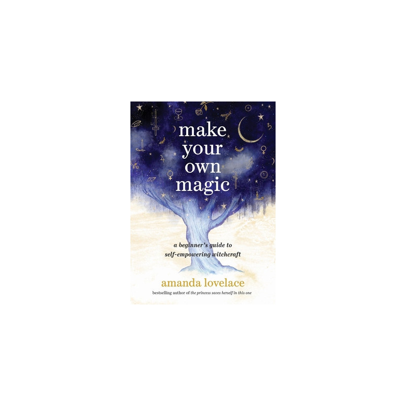 Make Your Own Magic: A Beginner's Guide to Self-Empowering Witchcraft