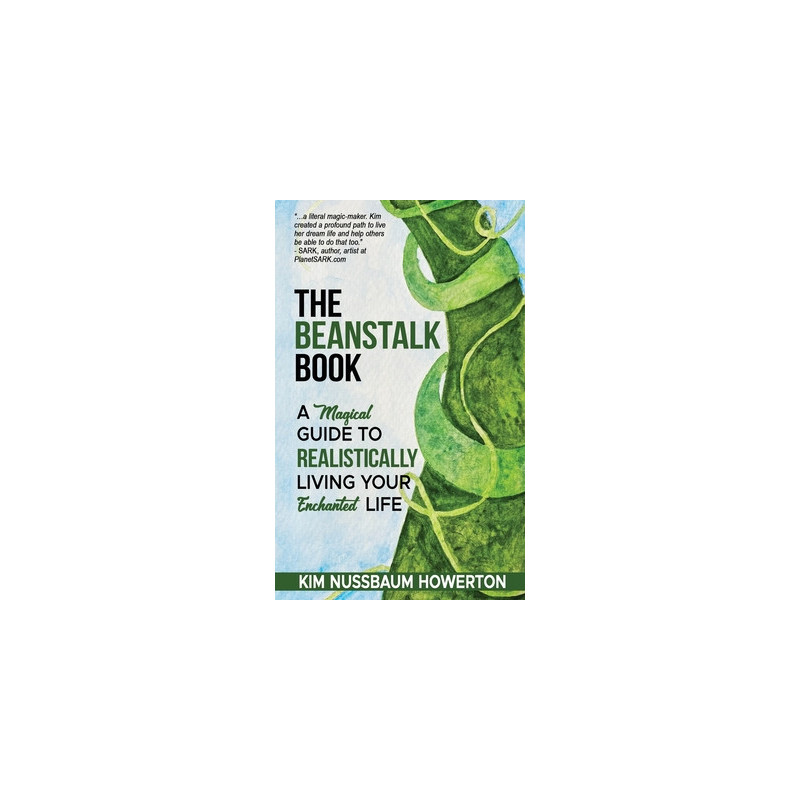 The Beanstalk Book: A Magical Guide To Realistically Living Your Enchanted Life