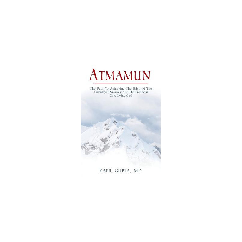 Atmamun: The path to achieving the bliss of the Himalayan Swamis. And the freedom of a living God.