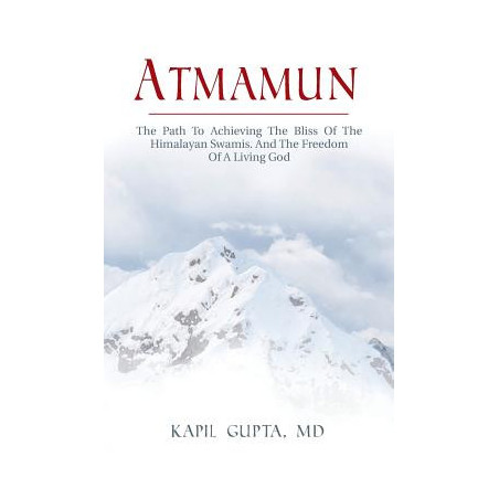 Atmamun: The path to achieving the bliss of the Himalayan Swamis. And the freedom of a living God.