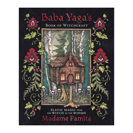 Baba Yaga's Book of Witchcraft: Slavic Magic from the Witch of the Woods