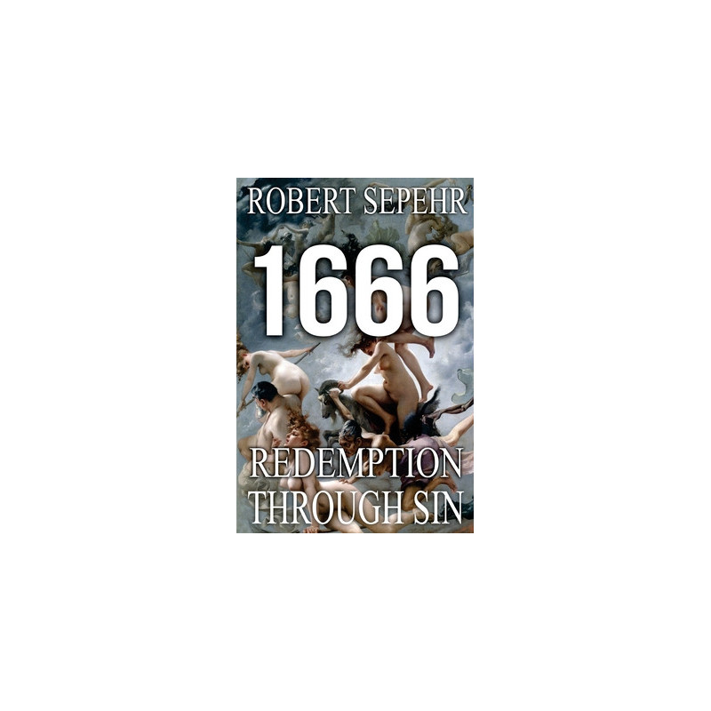 1666 Redemption Through Sin: Global Conspiracy in History, Religion, Politics and Finance