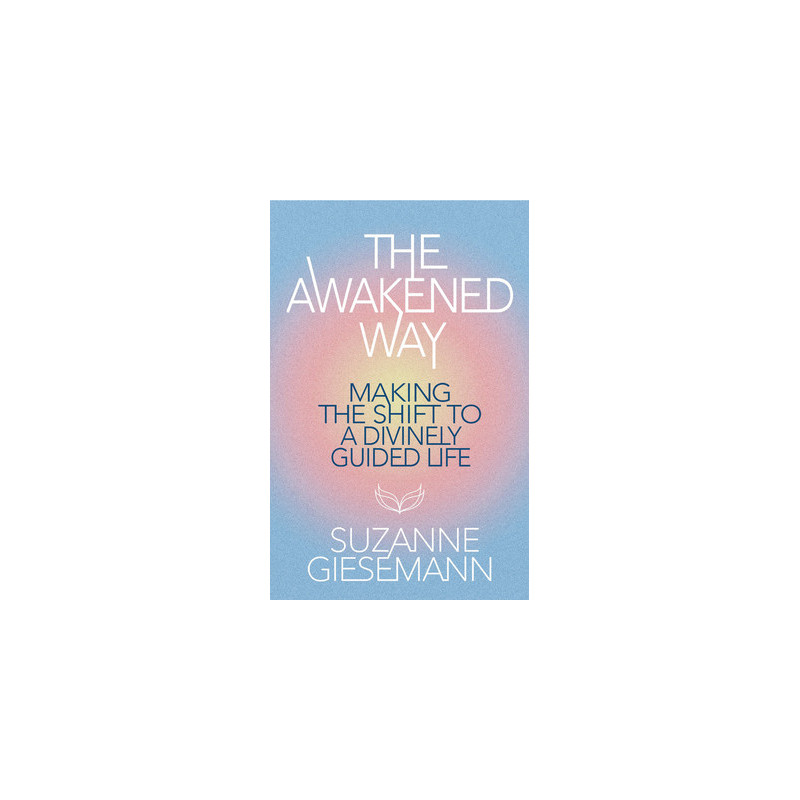 The Awakened Way: Making the Shift to a Divinely Guided Life