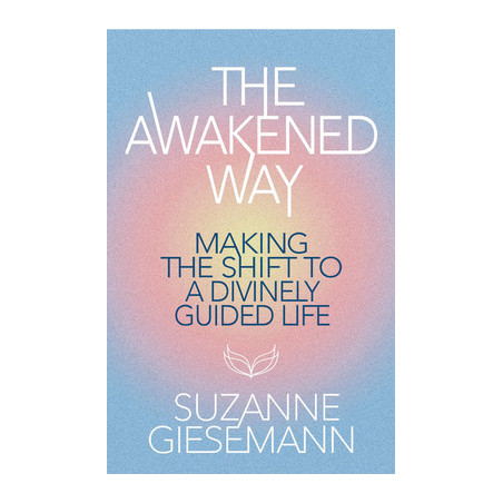 The Awakened Way: Making the Shift to a Divinely Guided Life