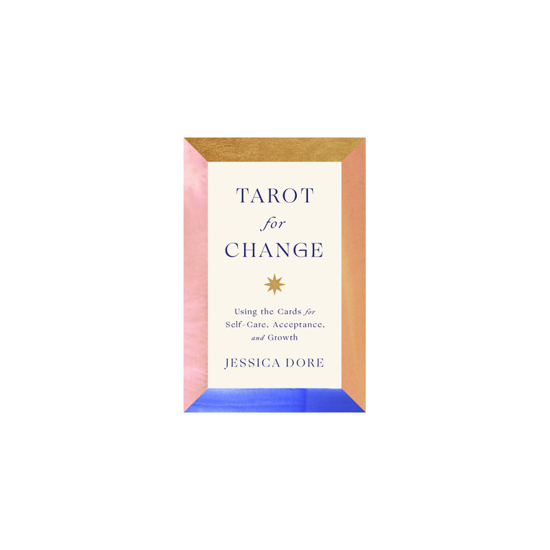 Tarot for Change: Using the Cards for Self-Care, Acceptance, and Growth