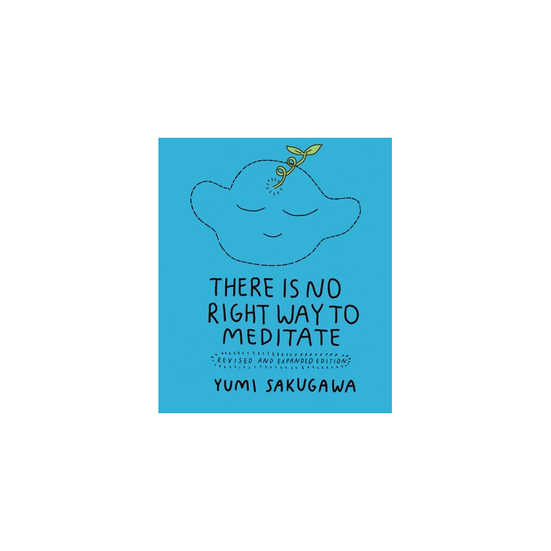 There Is No Right Way to Meditate: Revised and Expanded Edition