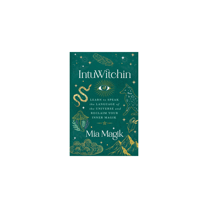 Intuwitchin: Learn to Speak the Language of the Universe and Reclaim Your Inner Magik