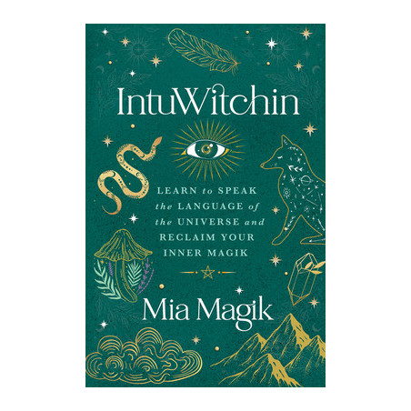 Intuwitchin: Learn to Speak the Language of the Universe and Reclaim Your Inner Magik