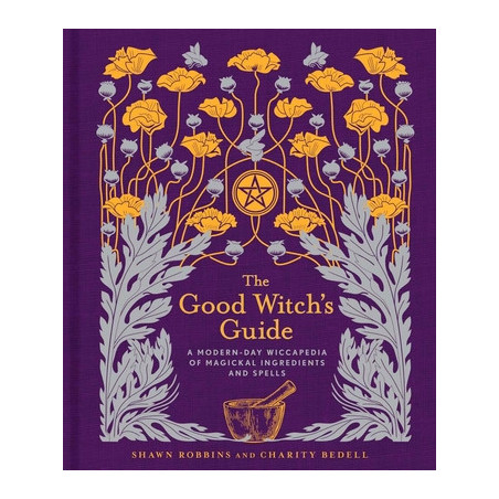 The Good Witch's Guide: A Modern-Day Wiccapedia of Magickal Ingredients and Spells Volume 2