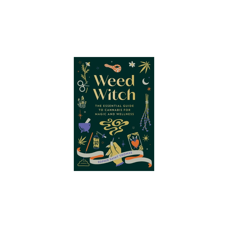 Weed Witch: The Essential Guide to Cannabis for Magic and Wellness