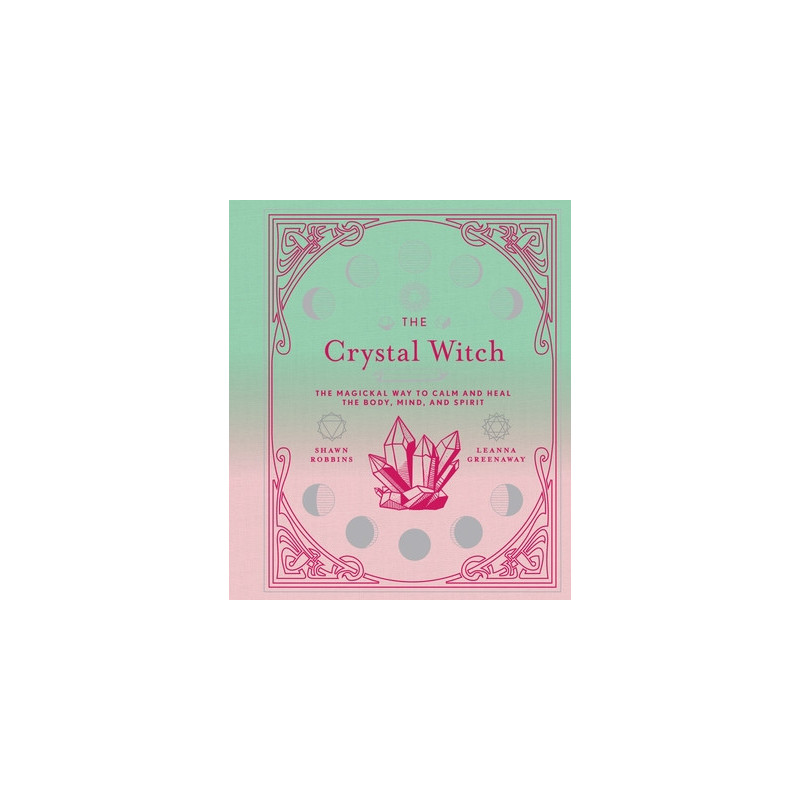 The Crystal Witch: The Magickal Way to Calm and Heal the Body, Mind, and Spirit Volume 6