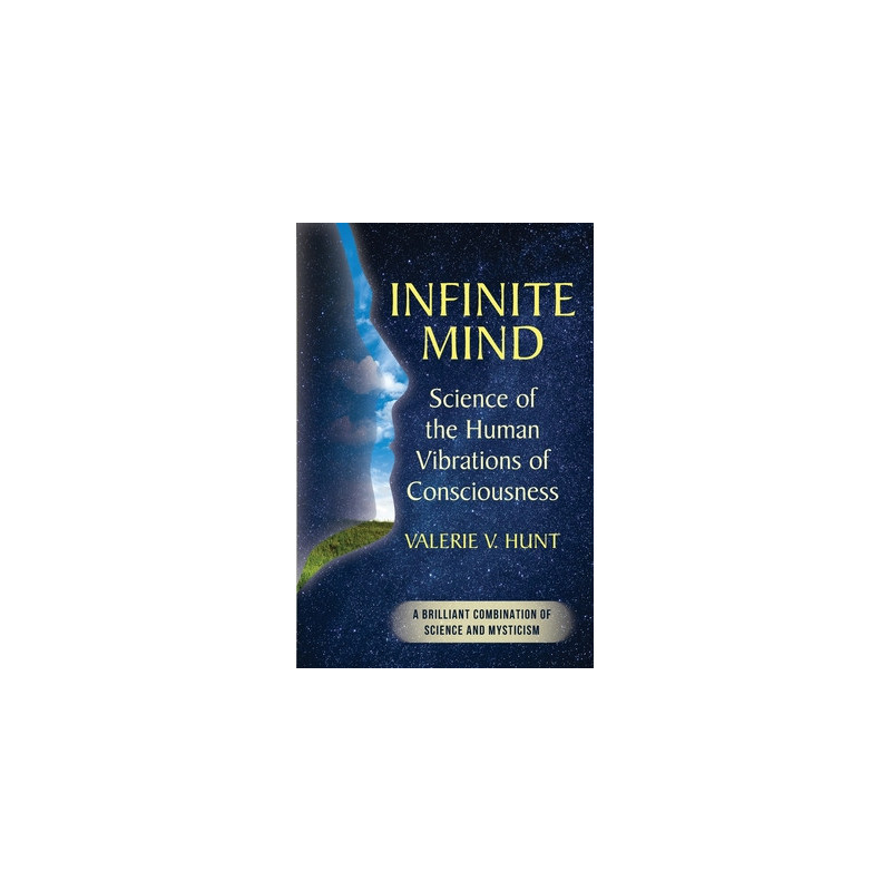 Infinite Mind: Science of the Human Vibrations of Consciousness