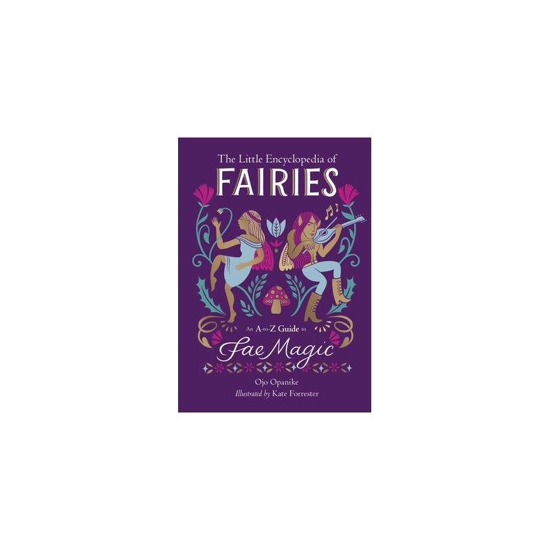 The Little Encyclopedia of Fairies: An A-To-Z Guide to Fae Magic