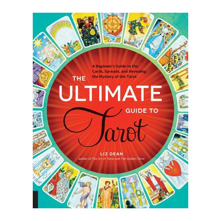 The Ultimate Guide to Tarot: A Beginner's Guide to the Cards, Spreads, and Revealing the Mystery of the Tarot