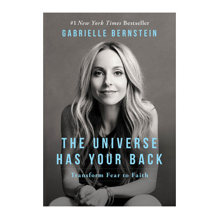 The Universe Has Your Back: Transform Fear to Faith