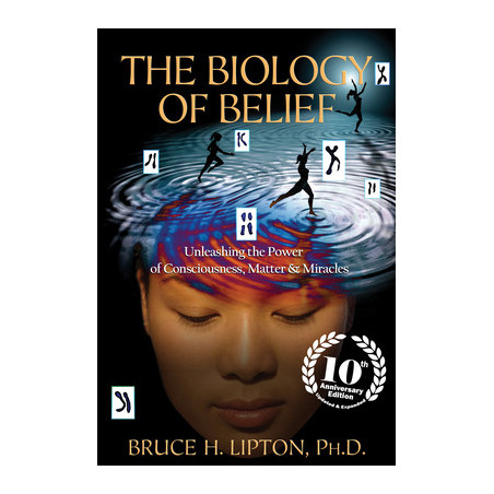 The Biology of Belief: Unleashing the Power of Consciousness, Matter  Miracles